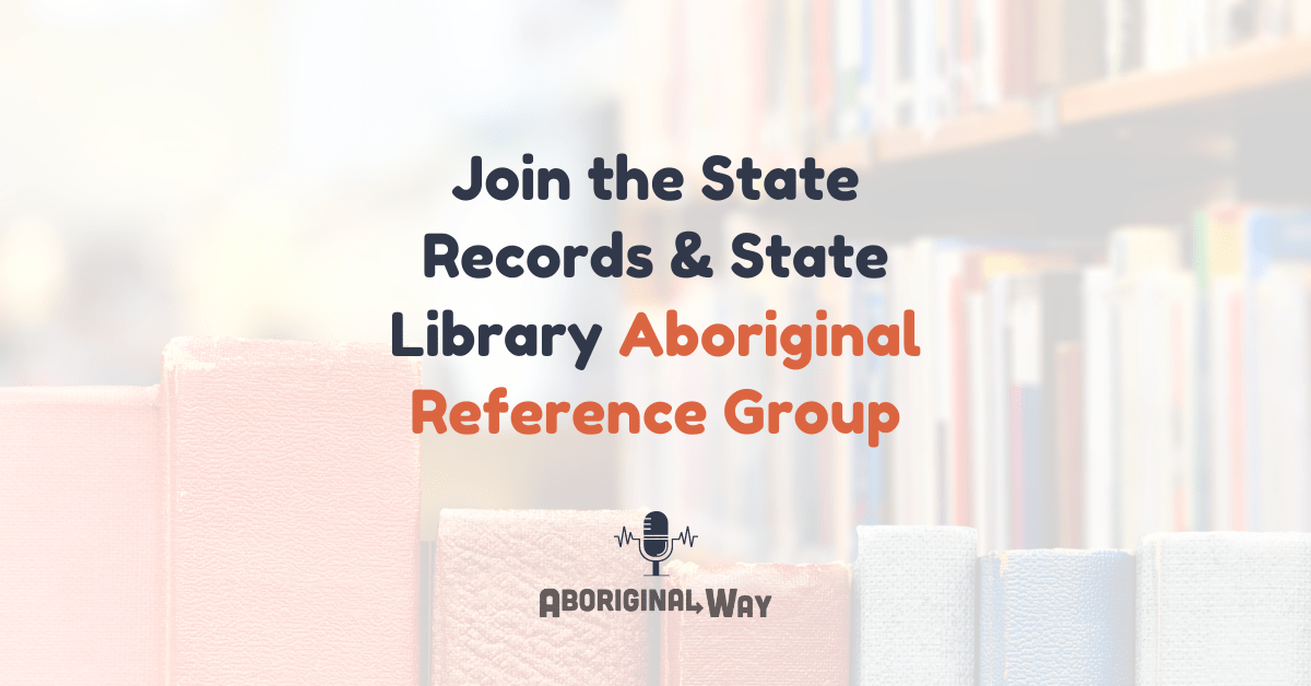 Featured image for “Join the State Records & State Library Aboriginal Reference Group”